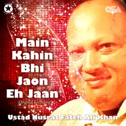 Main Kahin Bhi Jaon Eh Jaan - Single - Nusrat Fateh Ali Khan Main Kahin Bhi Jaon Eh Jaan - Single - Nusrat Fateh Ali Khan