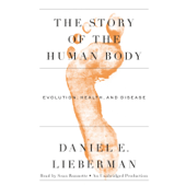 The Story of the Human Body: Evolution, Health, and Disease (Unabridged) - Daniel Lieberman Cover Art