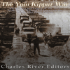 The Yom Kippur War: The History and Legacy of the 1973 Arab-Israeli War and Its Impact on the Middle East Peace Process (Unabridged) - Charles River Editors
