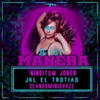 A Mi Manera (feat. Jkl el Trotiao & SeanDominicHaze) - Single - Ninsitow Joker