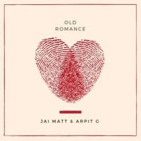 Old Romance (feat. Arpit G) - Single - Jai Matt