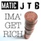 Ima Get Rich (feat. J.T.B) - Matic lyrics