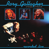 Stage Struck (Bonus Track Version) [Live] - Rory Gallagher