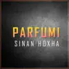 Sinan Hoxha - Parfumi