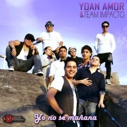 Yoan Amor & Team Impacto - Yo No Se Mañana