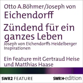 Zündend für ein ganzes Leben: Joseph von Eichendorffs Heidelberger Inspirationen