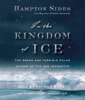 In the Kingdom of Ice: The Grand and Terrible Polar Voyage of the USS Jeannette (Unabridged) - Hampton Sides