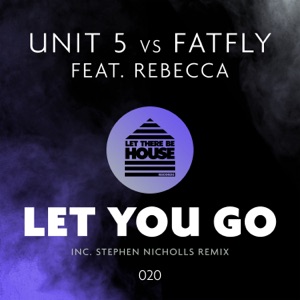Let You Go (Unit 5 vs. Fatfly vs. Rebecca) [feat. Rebecca] - EP