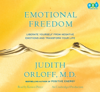 Emotional Freedom: Liberate Yourself From Negative Emotions and Transform Your Life (Unabridged) - Judith Orloff