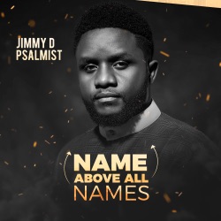 Jimmy D Psalmist - Name Above All Names