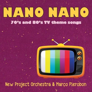 Nano Nano (feat. Marco Pierobon) [70s and 80s TV Theme Songs]