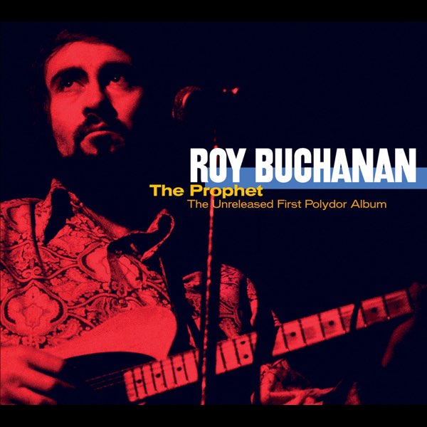 The Prophet: The Unreleased First Polydor Album》- Roy Buchanan的