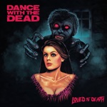 Dance With the Dead - Go!