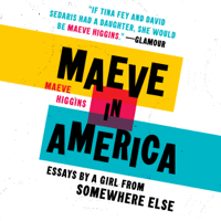 Maeve Higgins - Maeve in America: Essays by a Girl from Somewhere Else (Unabridged) artwork