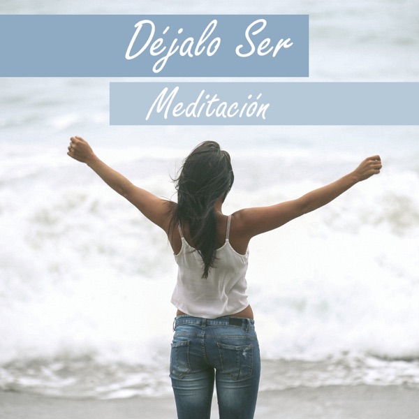 Déjalo Ser - Meditación - Confiar en el Universo, Fuerza Interna, Anti Stress, Zen Yoga, Equilibrio Chakra, Alivia la Depresión