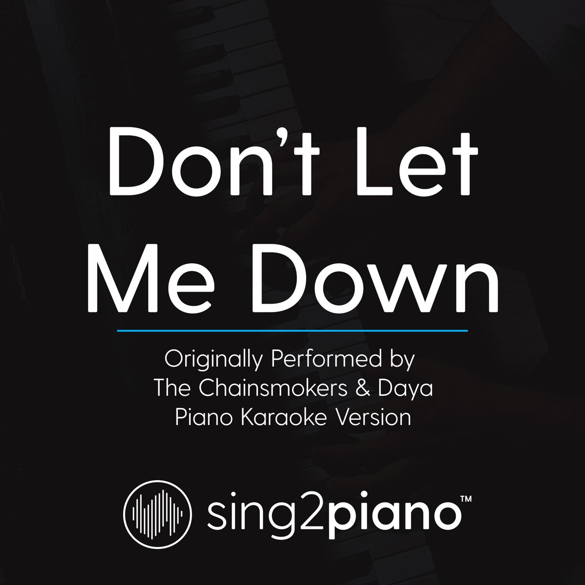 Don't Let Me Down (Originally Performed by the Chainsmokers & Daya) [Piano  Karaoke Version] - Single by Sing2Piano on Apple Music