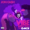 Vibe With You (feat. G-Moe) - Jon Cash 1000 lyrics