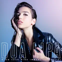 Blow Your Mind (Mwah) [Acoustic Version] - Single - Dua Lipa