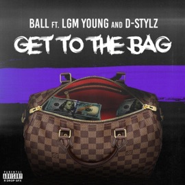 Get to the Bag (feat. LGM Young & D-Stylz) Ball