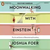 Moonwalking with Einstein: The Art and Science of Remembering Everything (Unabridged) - Joshua Foer Cover Art