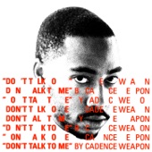Cadence Weapon - Don't Talk To Me