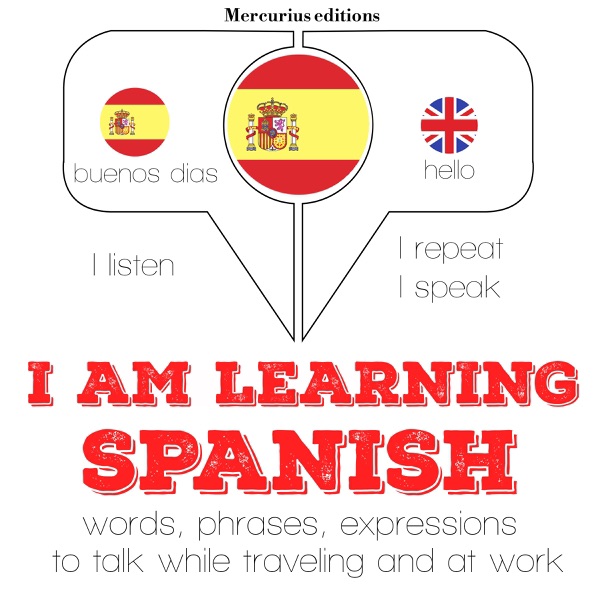 I am learning Spanish: I Listen. I Repeat. I Speak.