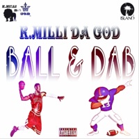 Ball and DAB - Single - K.Milli Da God