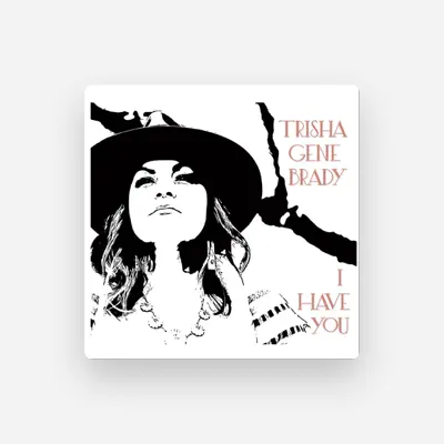 Listen to Trisha Gene Brady, watch music videos, read bio, see tour dates & more!