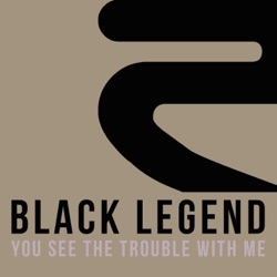 Black Legend - You See the Trouble with Me (We'll Be In Trouble Radio Edit)