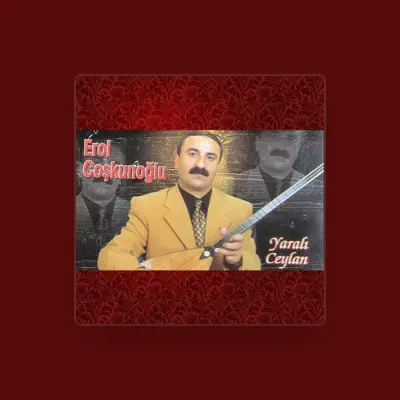 Listen to Erol Coşkunoğlu, watch music videos, read bio, see tour dates & more!