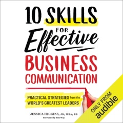 10 Skills for Effective Business Communication: Practical Strategies from the World's Greatest Leaders (Unabridged)