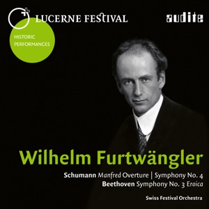 Lucerne Festival Historic Performances: Wilhelm Furtwängler (Schumann: Manfred Overture & Symphony No. 4 - Beethoven: Symphony No. 3 "Eroica") [Live]