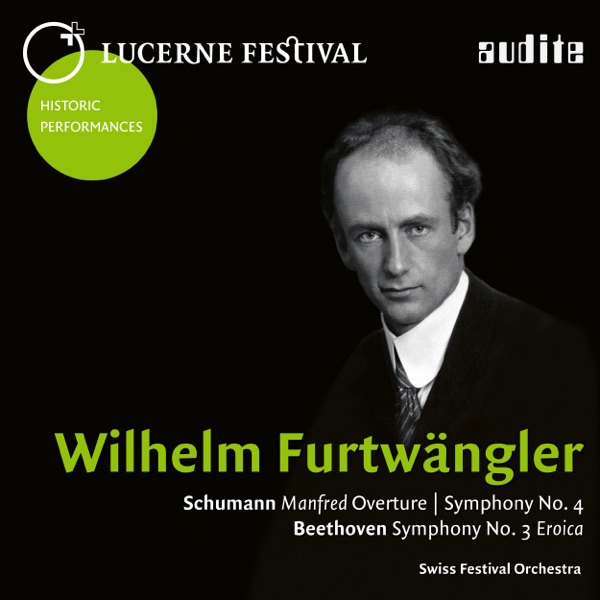 Lucerne Festival Historic Performances: Wilhelm Furtwängler (Schumann: Manfred Overture & Symphony No. 4 - Beethoven: Symphony No. 3 "Eroica") [Live]