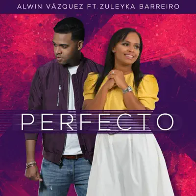 Perfecto (feat. Zuleyka Barreiro) - Single - Alwin Vazquez