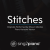 Stitches (Originally Performed by Shawn Mendes) [Piano Karaoke Version] - Sing2Piano