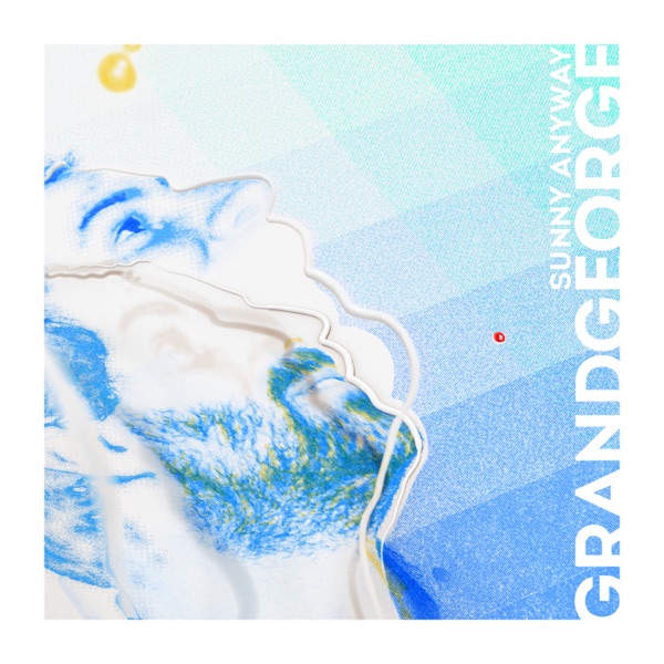 GRANDGEORGE - Sunny Anyway
