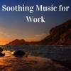 Soothing Music for Work - Top 50 Relaxing Songs of 2017, Mindful Thinking, Concentration Music