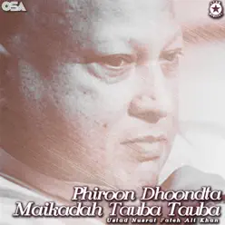Phiroon Dhoondta Maikadah Tauba - EP - Nusrat Fateh Ali Khan Phiroon Dhoondta Maikadah Tauba - EP - Nusrat Fateh Ali Khan