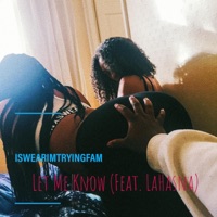 Let Me Know (feat. LaHasna) - Single - Iswearimtryingfam