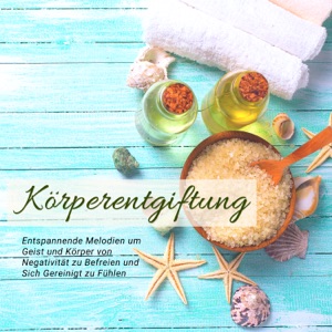 Körperentgiftung: Entspannende Melodien um Geist und Körper von Negativität zu Befreien und Sich Gereinigt zu Fühlen