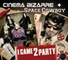 Cinema Bizarre & Space Cowboy