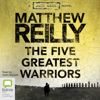 The Five Greatest Warriors - Jack West Jr Book 3 (Unabridged) - Matthew Reilly