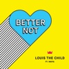 Better Not (feat. Wafia)