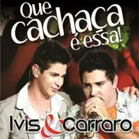 Que Cachaça É Essa! — Ivis e Carraro