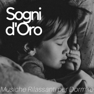 Sogni d'Oro: Musiche Rilassanti per Dormire, Calmare il Pianto dei Neonati