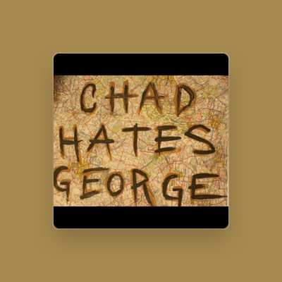 Listen to Chad Hates George, watch music videos, read bio, see tour dates & more!