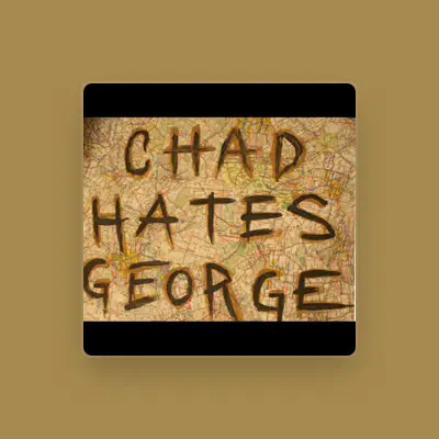 Listen to Chad Hates George, watch music videos, read bio, see tour dates & more!