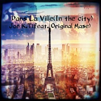 Dans la Ville (In the City) [feat. Original Mase] - Single - Jon K.T