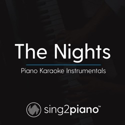 The Nights (Shortened & Higher Key) [Originally Performed by Avicii] [Piano Karaoke Version]