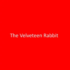 The Velveteen Rabbit: How Toys Become Real (Unabridged)